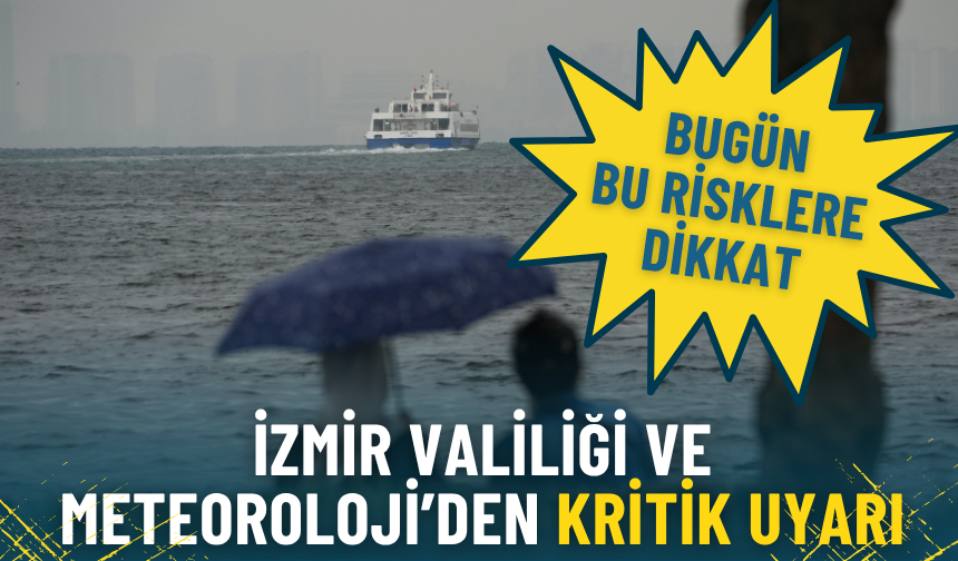 İzmir Valiliği ve Meteoroloji’den kritik uyarı: Bugün bu 8 ilçede bu risklere dikkat