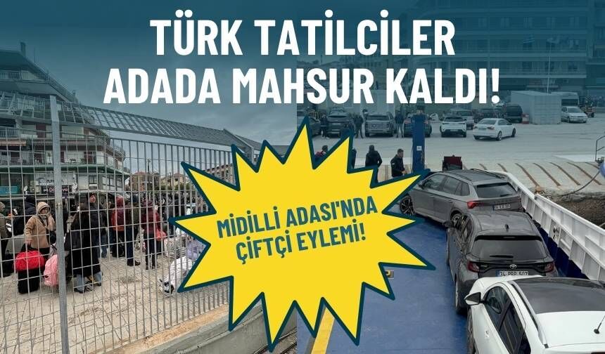 Midilli Adası'nda çiftçiler eylem başlattı: Türk tatilciler adada mahsur kaldı!