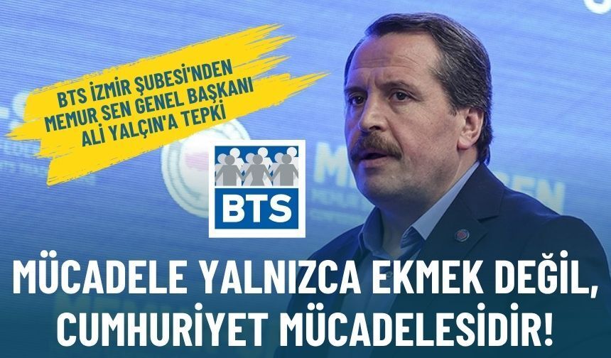 BTS İzmir Şubesi'nden Ali Yalçın'a tepki: Mücadele yalnızca ekmek değil, cumhuriyet mücadelesidir!