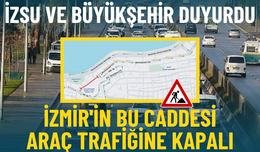 İZSU ve Büyükşehir duyurdu: İzmir'in bu caddesi araç trafiğine kapalı