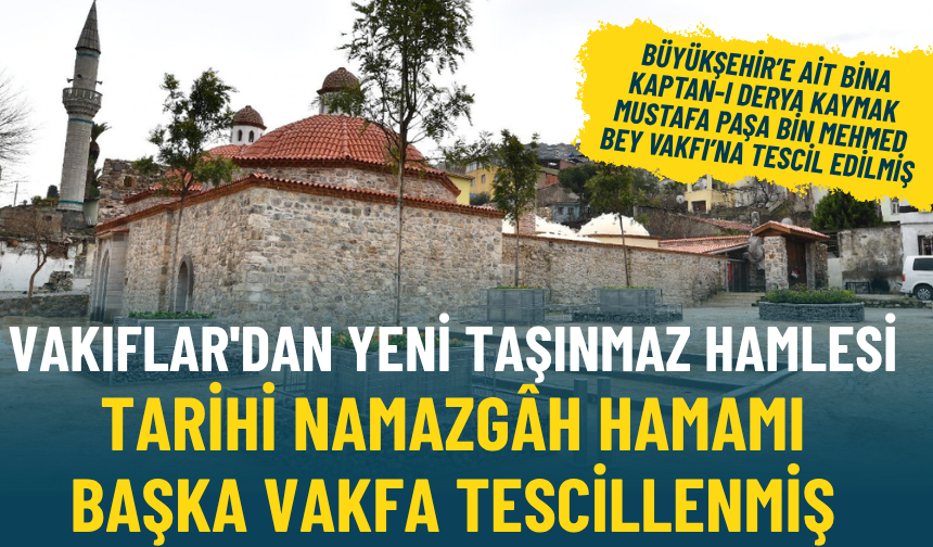 Vakıflar'dan yeni taşınmaz hamlesi: Tarihi Namazgâh Hamamı başka vakfa tescillenmiş