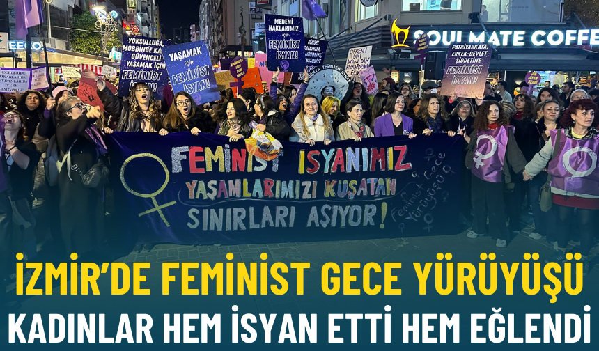 İzmir’de Feminist Gece Yürüyüşü: Kadınlar hem isyan etti hem eğlendi