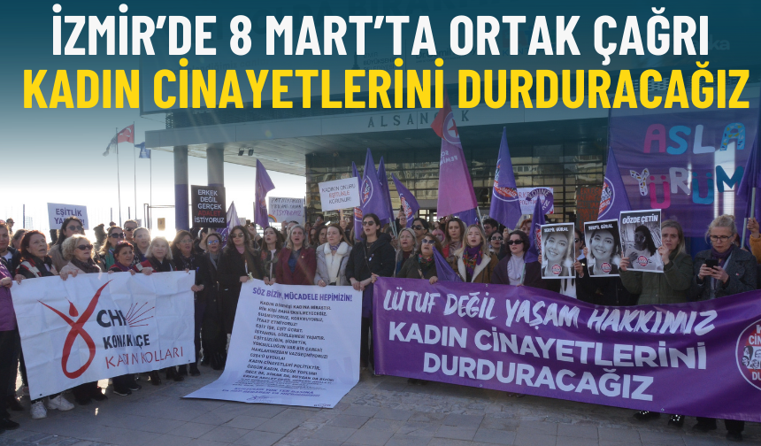 İzmir’de 8 Mart’ta ortak çağrı: Kadın cinayetlerini durduracağız