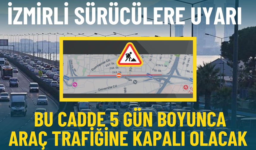İzmirli sürücülere uyarı: Bu cadde 5 gün boyunca araç trafiğine kapalı olacak