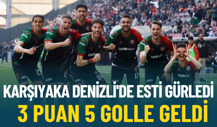 Karşıyaka Denizli'de esti gürledi: 3 puan 5 golle geldi