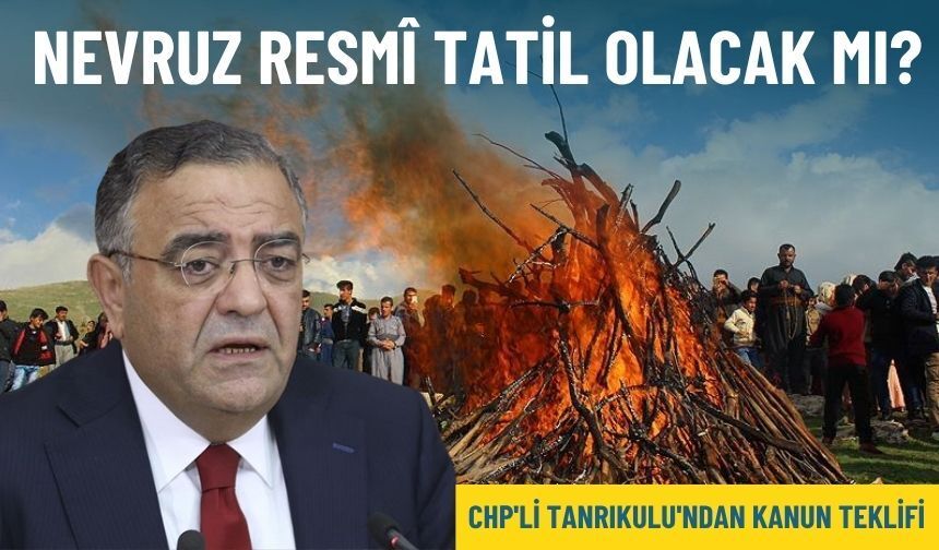 CHP'li Tanrıkulu'ndan kanun teklifi: Nevruz resmî tatil olacak mı?