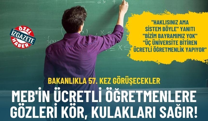 Bakanlıkla 57. kez görüşecekler: MEB'in ücretli öğretmenlere gözleri kör, kulakları sağır!