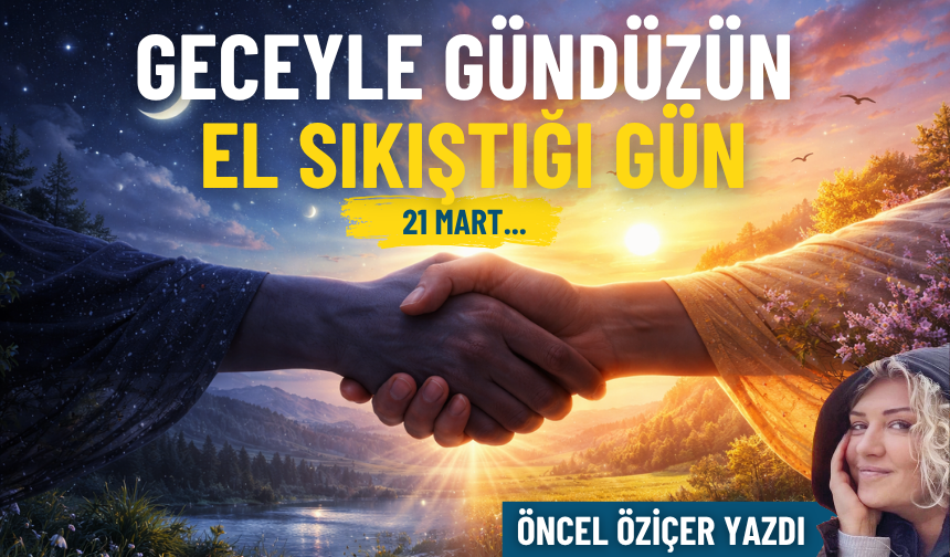Geceyle gündüzün el sıkıştığı gün