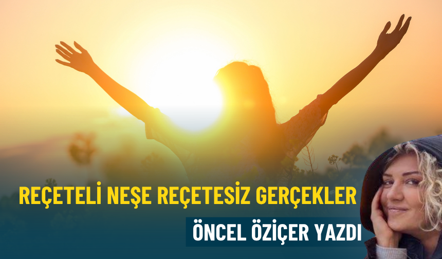 Reçeteli neşe reçetesiz gerçekler