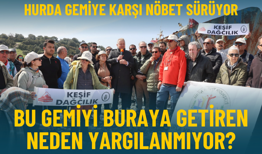 Hurda gemiye karşı nöbet sürüyor: Bu gemiyi buraya getiren neden yargılanmıyor?