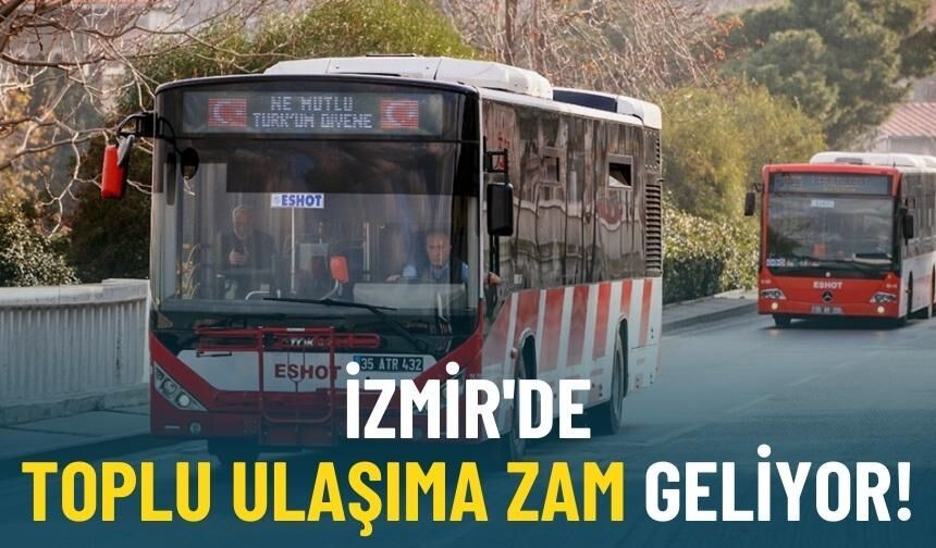 İzmir'de toplu ulaşıma zam geliyor!