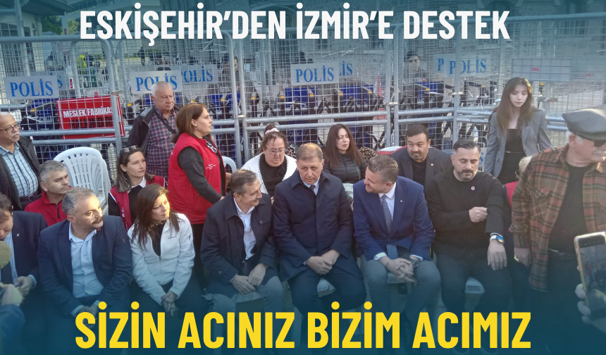 Eskişehir’den İzmir’e destek: Sizin acınız bizim acımız