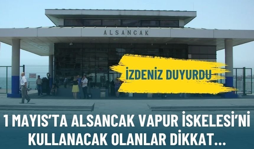 İZDENİZ duyurdu: 1 Mayıs’ta Alsancak Vapur İskelesi’ni kullanacak olanlar dikkat…