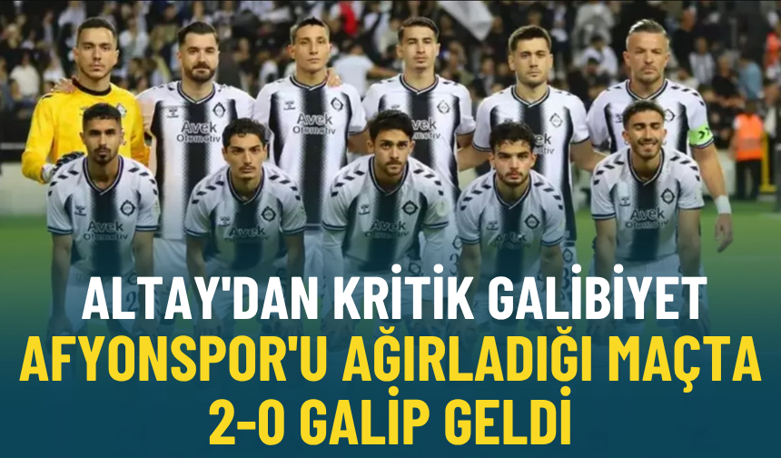 Altay'dan kritik galibiyet: Afyonspor'u ağırladığı maçta 2-0 galip geldi