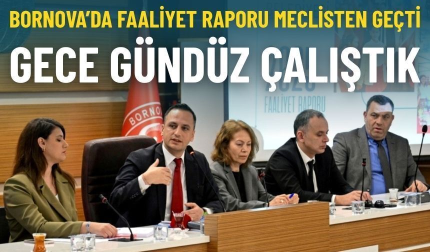 Bornova’da faaliyet raporu meclisten geçti… Başkan Eşki: Gece gündüz çalıştık
