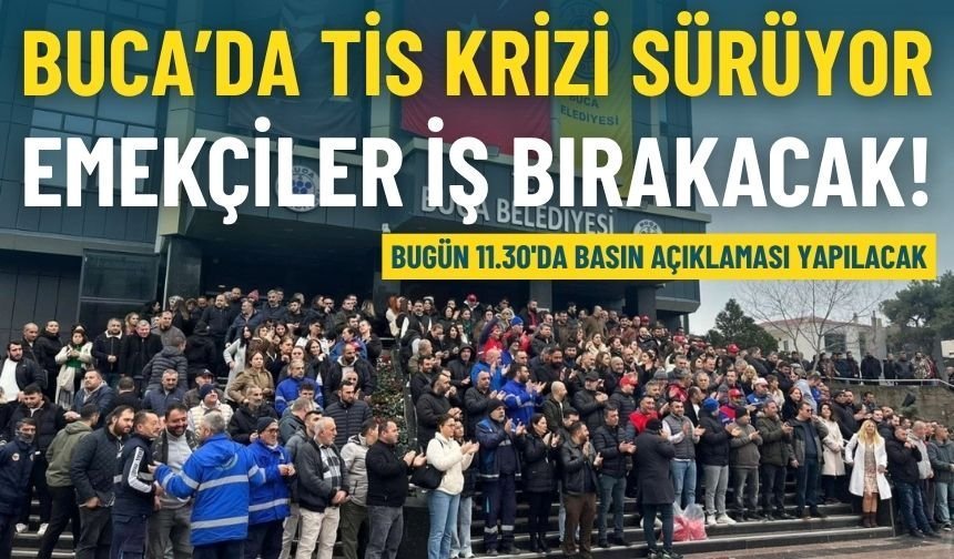 Buca’da TİS krizi sürüyor: Emekçiler bugün iş bırakacak!
