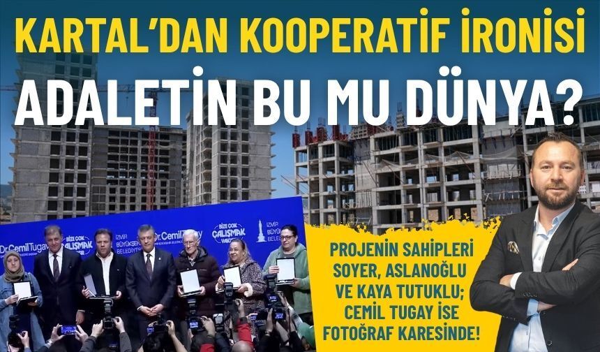 Kartal’dan kooperatif ironisi: Adaletin bu mu dünya?