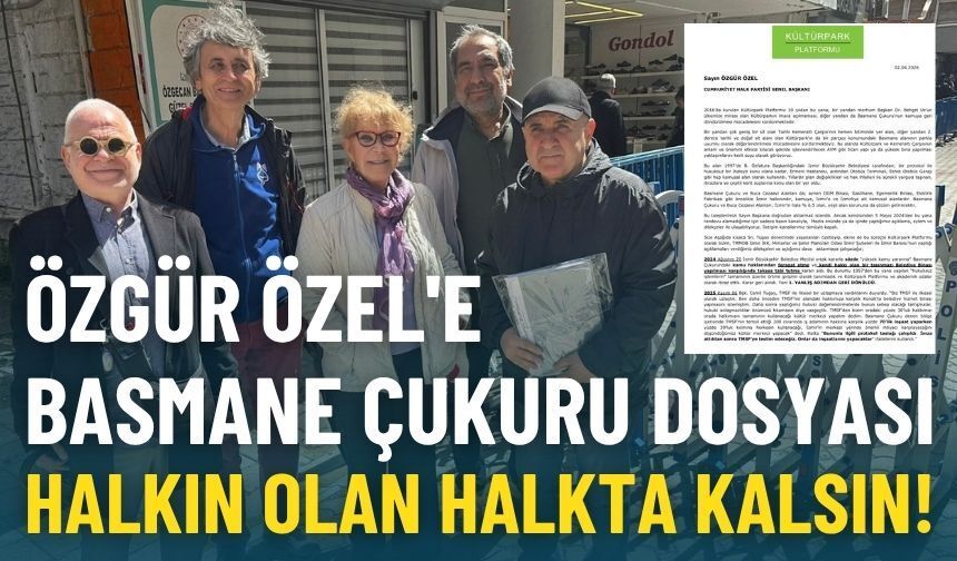 İzmir'de Özgür Özel'e Basmane Çukuru dosyası
