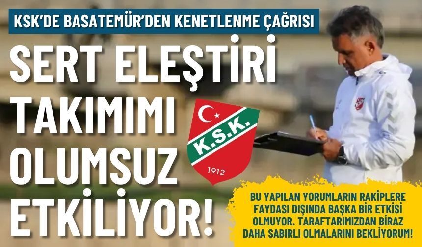 KSK’de Basatemür’den kenetlenme çağrısı: Kırıcı dilden vazgeçin!