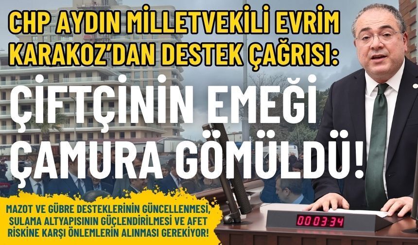 CHP’li Karakoz’dan üreticiye destek çağrısı: Çiftçinin emeği çamura gömüldü!