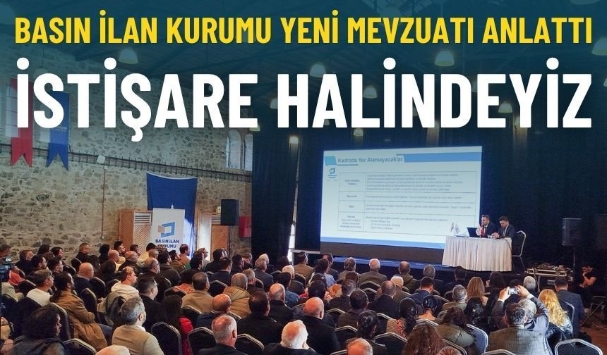Basın İlan Kurumu yeni mevzuatı anlattı: Sürekli istişare halindeyiz