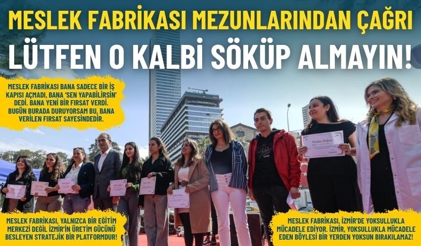 Meslek Fabrikası mezunlarından çağrı: Lütfen o kalbi söküp almayın!