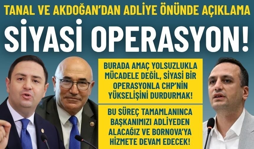 Tanal ve Akdoğan’dan adliye önünde açıklama: Bu siyasi bir operasyon