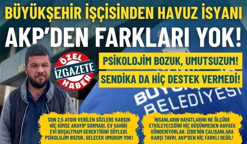 İzmir Büyükşehir işçisinden havuz isyanı: AKP’den farkları yok!