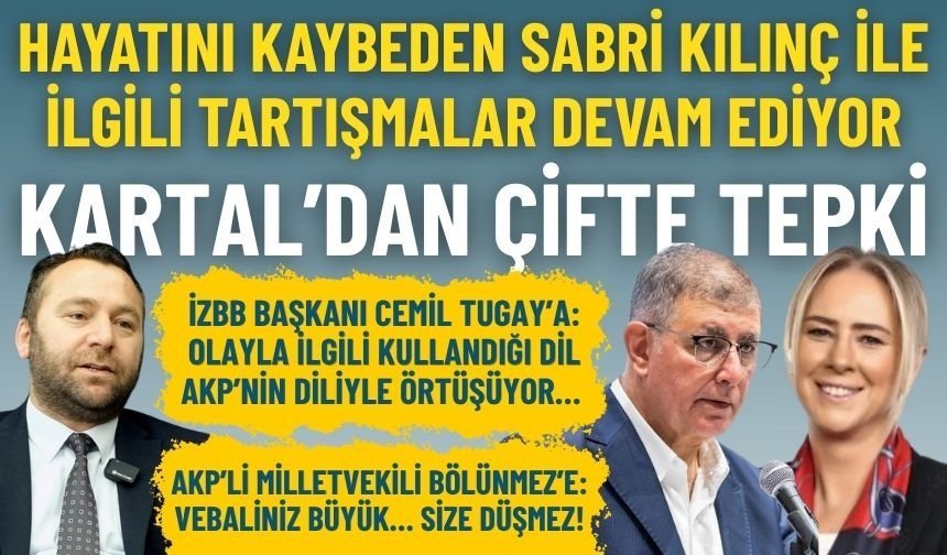Kartal’dan çifte tepki: AKP, diliyle örtüşüyor… Vebaliniz büyük… Size düşmez!