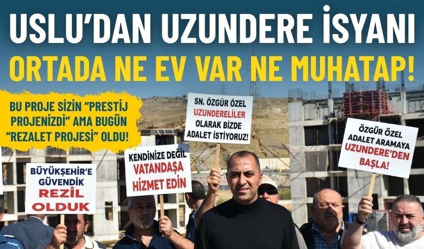 Uslu’dan Uzundere isyanı: Ortada ne ev var ne muhatap!