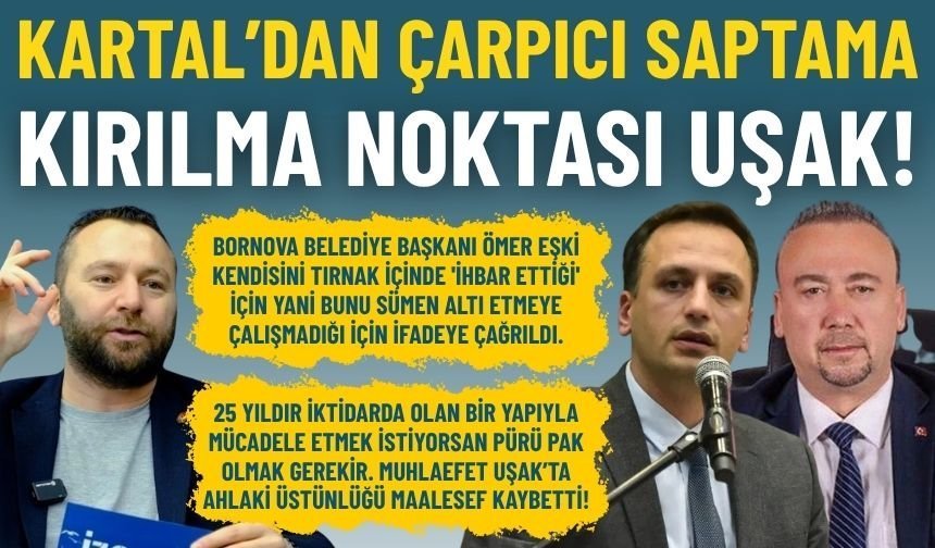 Kartal’dan çarpıcı saptama: CHP Uşak'ta ahlaki üstünlüğünü kaybetti!