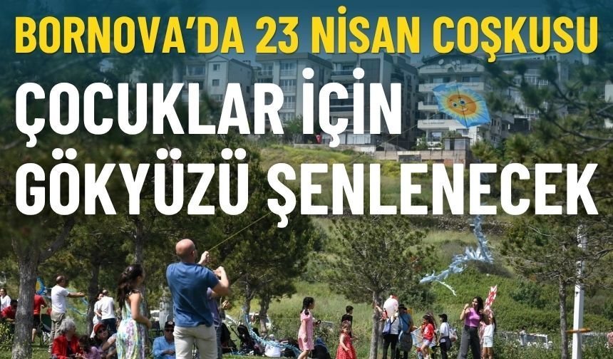 Bornova’da 23 Nisan coşkusu: Gökyüzü şenlenecek!