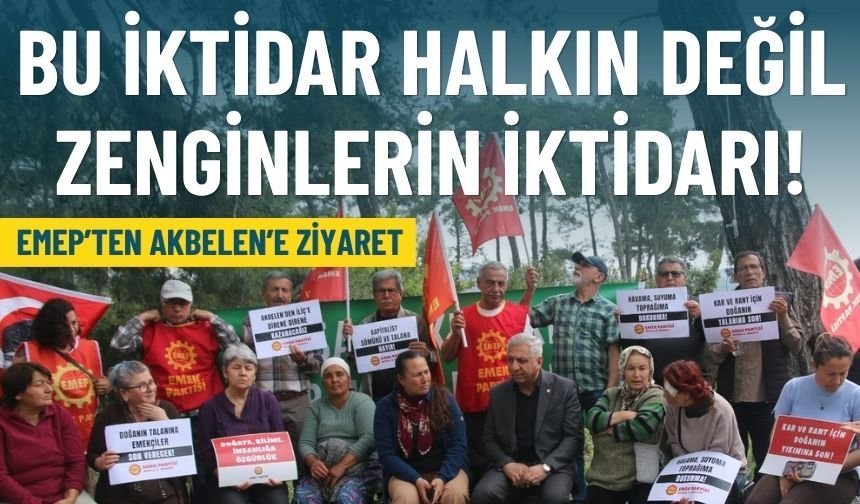 EMEP’ten Akbelen’e ziyaret: Halkın değil, zenginlerin iktidarı!