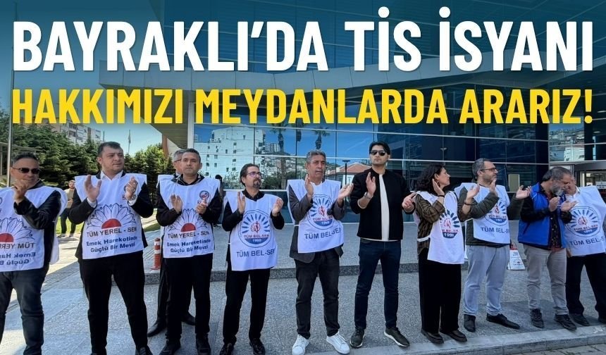 Bayraklı’da TİS isyanı: Hakkımızı meydanlarda ararız!