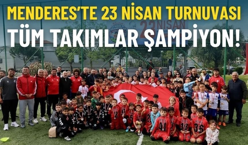 Menderes’te 23 Nisan turnuvası: Tüm takımlar şampiyon!