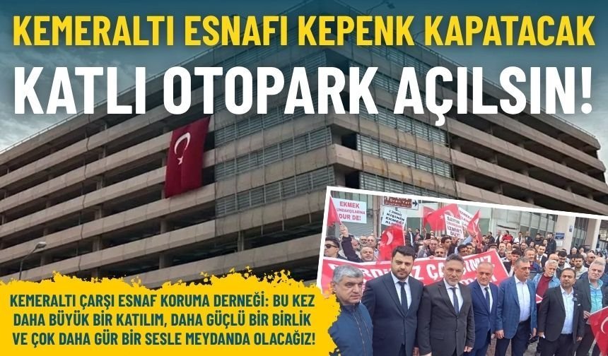 Kemeraltı esnafı kepenk kapatacak: Katlı otopark açılsın!