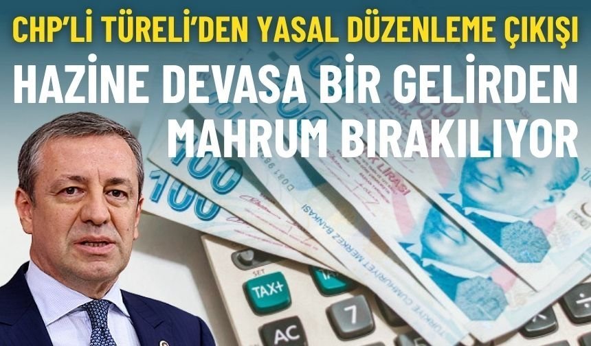 CHP’li Türeli’den yasal düzenleme çıkışı: 20 yıldır yapılmıyor, Hazine devasa bir gelirden mahrum bırakılıyor