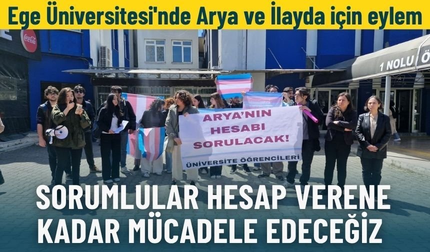 Ege Üniversitesi'nde Arya ve İlayda için eylem: Sorumlular hesap verene kadar mücadele edeceğiz
