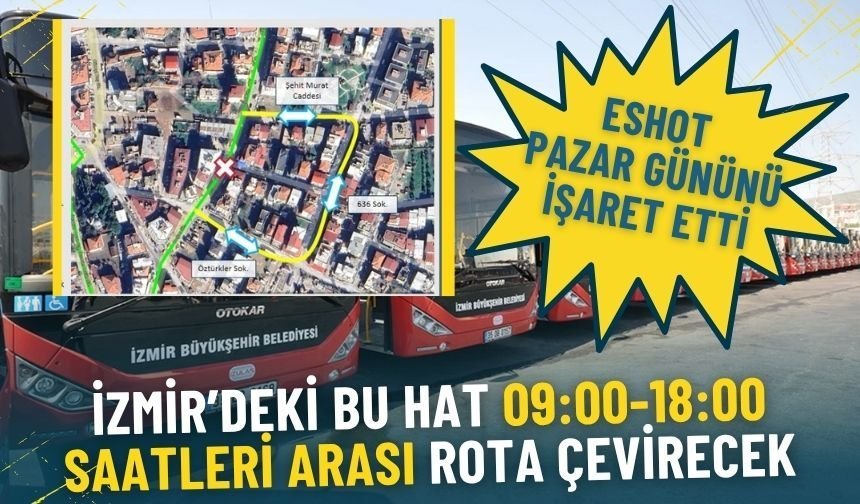 ESHOT pazar gününü işaret etti: İzmir’deki bu hat 09:00-18:00 saatleri arası rota çevirecek