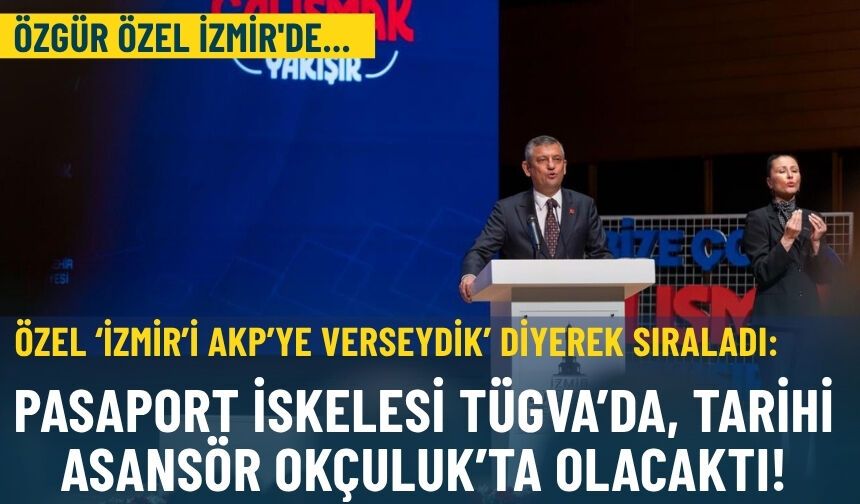 Özel ‘İzmir’i AKP’ye verseydik’ diyerek sıraladı: Pasaport İskelesi TÜGVA’da, Tarihi asansör Okçuluk’ta olacaktı!