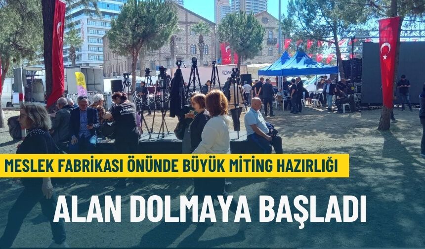 Meslek Fabrikası önünde büyük miting hazırlığı: Alan dolmaya başladı