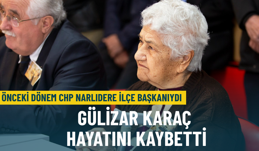 Önceki dönem CHP Narlıdere İlçe Başkanı Gülizar Karaç hayatını kaybetti