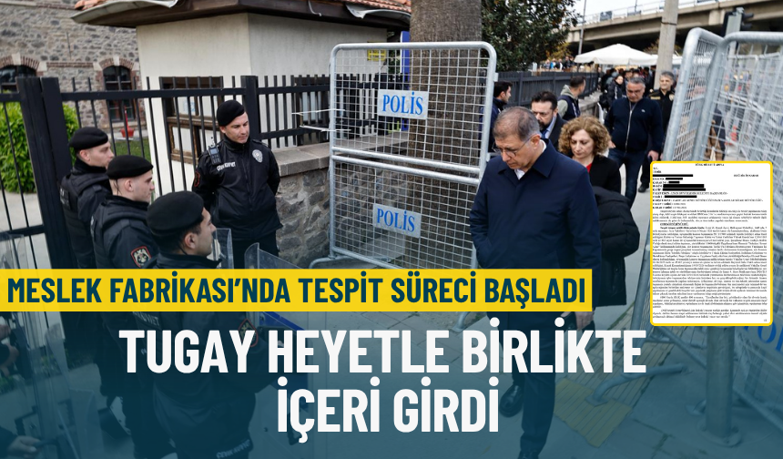 Meslek Fabrikası’nda tespit süreci başladı: Tugay heyetle birlikte içeri girdi
