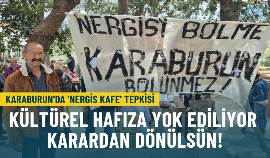 Karaburun'da 'Nergis Kafe' tepkisi: Kültürel hafıza yok ediliyor karardan dönülsün!