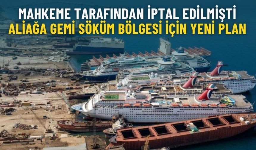 Mahkeme tarafından iptal edilmişti: Aliağa gemi söküm bölgesi için yeni plan askıda