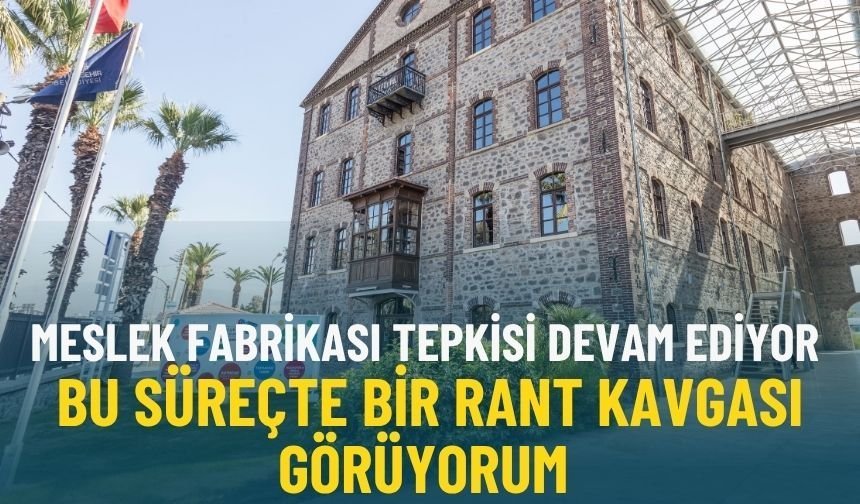 Meslek Fabrikası tepkisi devam ediyor… Kalem: Bu süreçte bir rant kavgası görüyorum