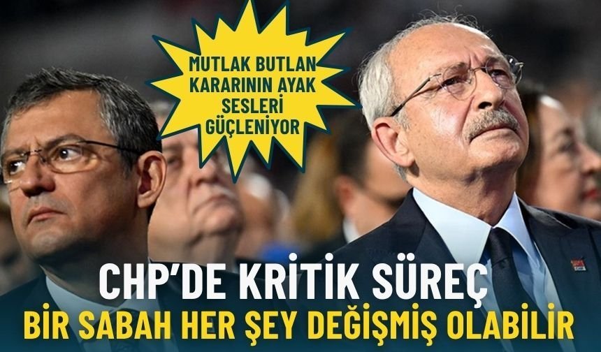 CHP’de kritik süreç: Mutlak butlan kararının ayak sesleri güçleniyor