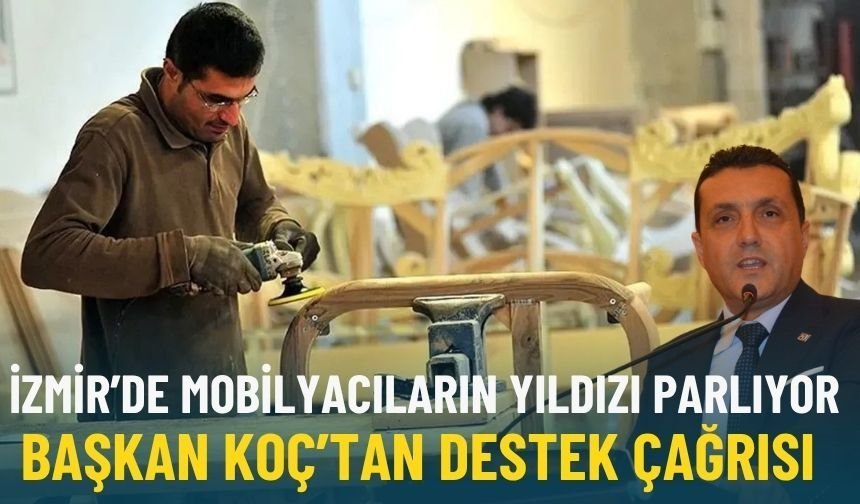 İzmir’de mobilyacıların yıldızı parlıyor: Başkan Koç’tan destek çağrısı
