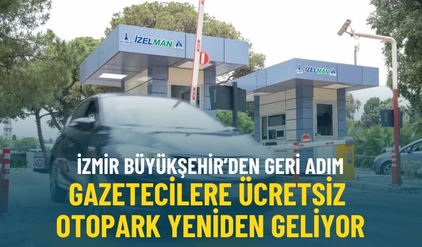 İzmir Büyükşehir’den geri adım: Gazetecilere ücretsiz otopark yeniden geliyor