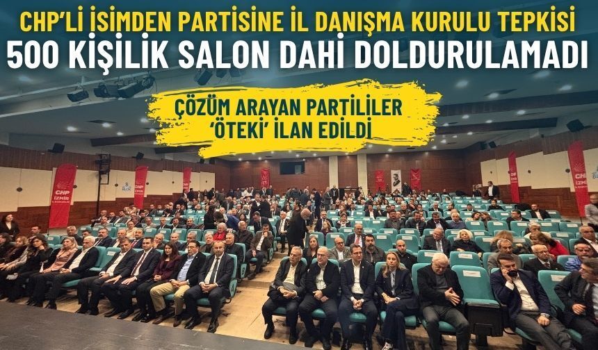 CHP’li isimden partisine İl Danışma Kurulu tepkisi: 500 kişilik salon dahi doldurulamadı